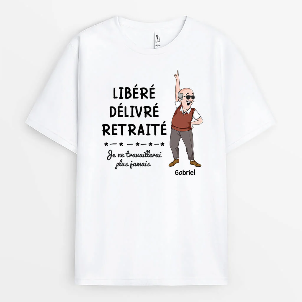 Tee Shirt Personnalisé Retraite | Libéré, Délivré, Retraité Je Ne Travaillerai Plus Jamais