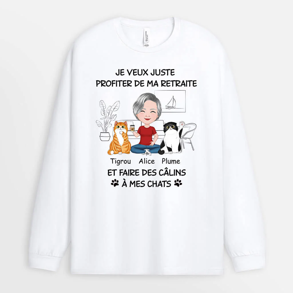 Manches Longues Je Veux Juste Profiter De Ma Retraite Et Faire Des Câlins À Mon Chat Personnalisé
