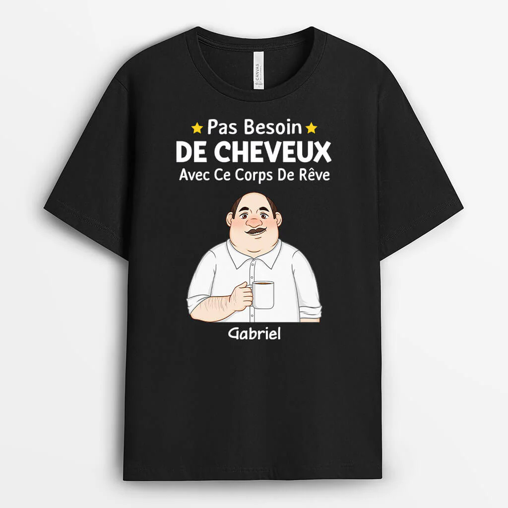 T Shirt Homme Personnalisé - Pas Besoin De Cheveux Avec Ce Corps De Rêve