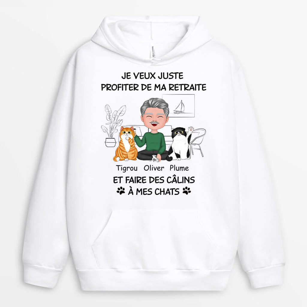 Sweat Personnalisé Retraite – Je Veux Juste Profiter De Ma Retraite Et Faire Des Câlins À Mes Chats
