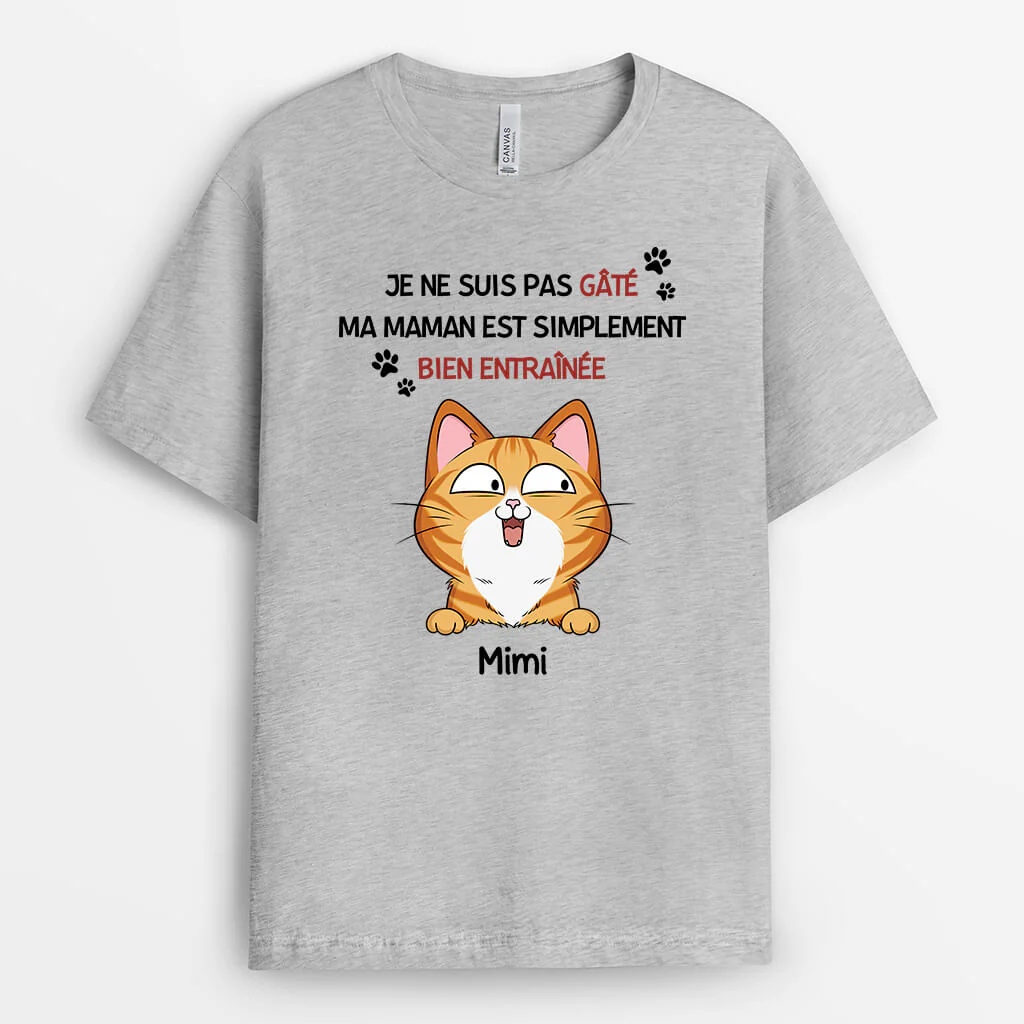 T-shirt Personnalisé - Je Ne Suis Pas Gâté Ma Maman Chat Est Simplement Bien Entraînée