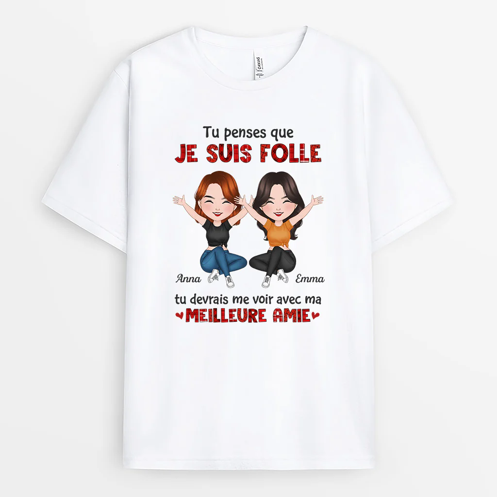 T-shirt Tu Penses Que Je Suis Fou Tu Devrais Me Voir Avec Mon Meilleur Ami Personnalisé