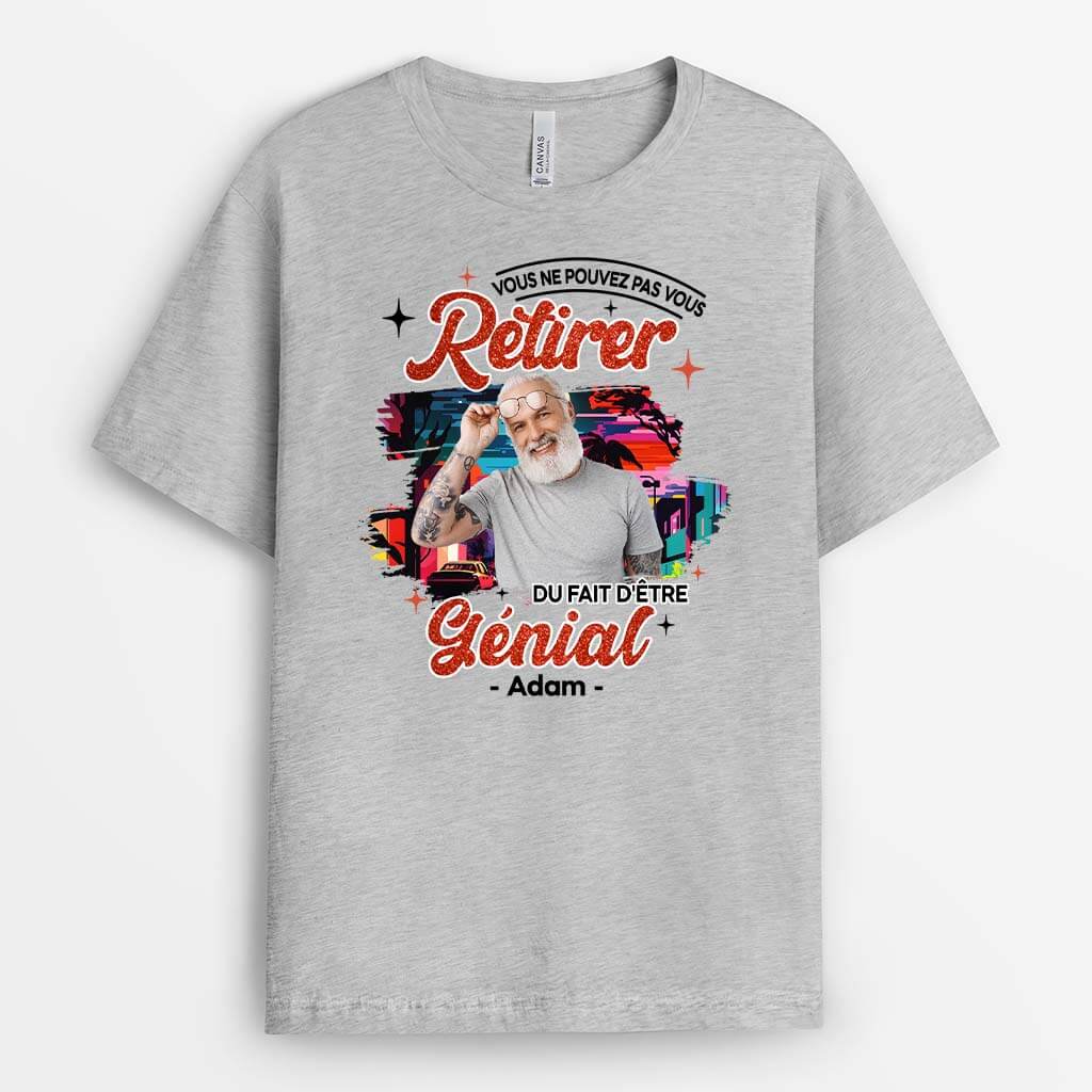 T Shirt Vous Ne Pouvez Pas Vous Retirer Du Fait d'Être Génial Personnalisé